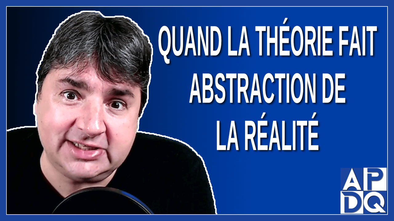 Quand la théorie fait abstraction de la réalité